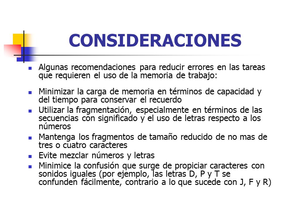 CONSIDERACIONES Algunas recomendaciones para reducir errores en las tareas que requieren el uso de la memoria de trabajo: