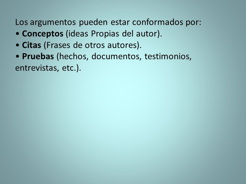 Los argumentos pueden estar conformados por: • Conceptos (ideas Propias del autor).
