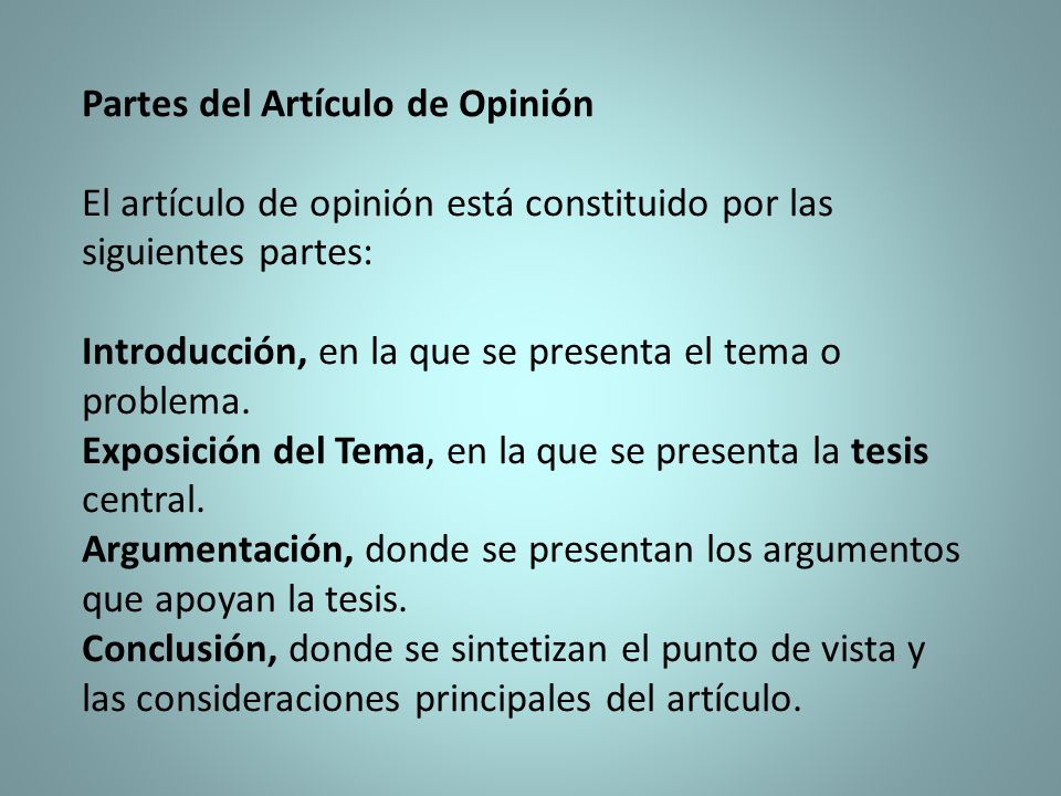 Partes del Artículo de Opinión El artículo de opinión está constituido por las siguientes partes: Introducción, en la que se presenta el tema o problema.
