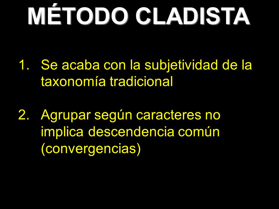 MÉTODO CLADISTA Se acaba con la subjetividad de la taxonomía tradicional.