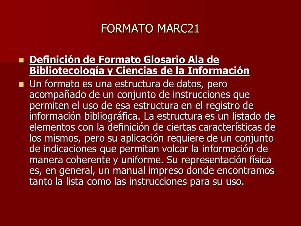 FORMATO MARC21 Definición de Formato Glosario Ala de Bibliotecología y Ciencias de la Información.