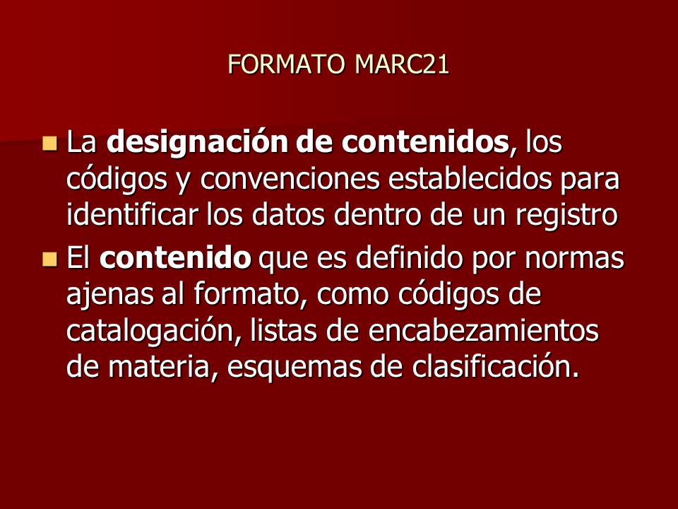 FORMATO MARC21 La designación de contenidos, los códigos y convenciones establecidos para identificar los datos dentro de un registro.