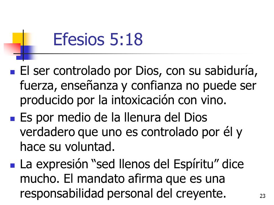 Efesios 5:18 El ser controlado por Dios, con su sabiduría, fuerza, enseñanza y confianza no puede ser producido por la intoxicación con vino.