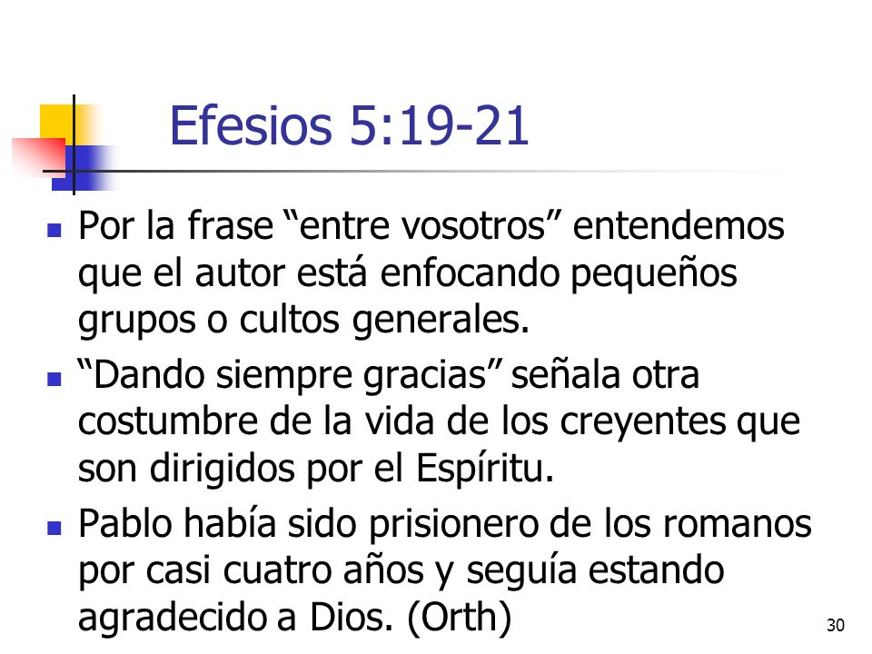 Efesios 5:19-21 Por la frase entre vosotros entendemos que el autor está enfocando pequeños grupos o cultos generales.