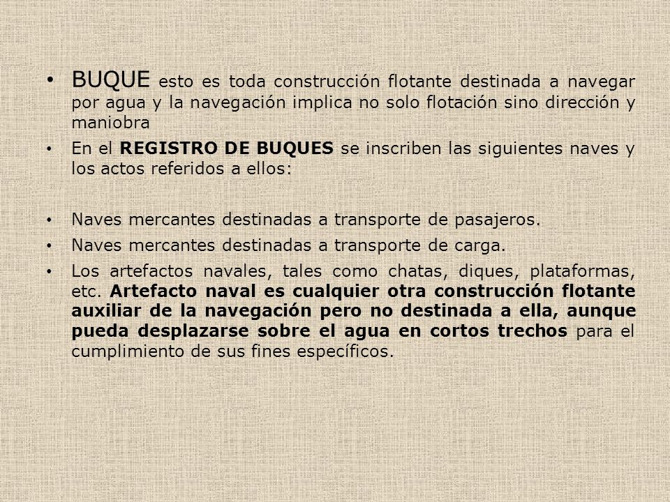 BUQUE esto es toda construcción flotante destinada a navegar por agua y la navegación implica no solo flotación sino dirección y maniobra