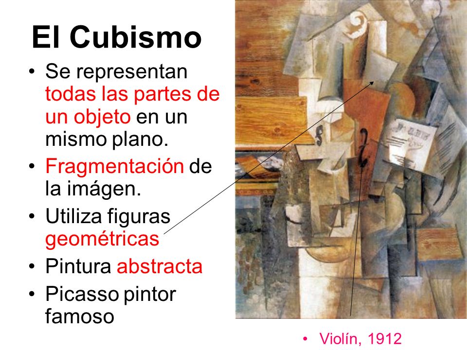 El Cubismo Se representan todas las partes de un objeto en un mismo plano. Fragmentación de la imágen.