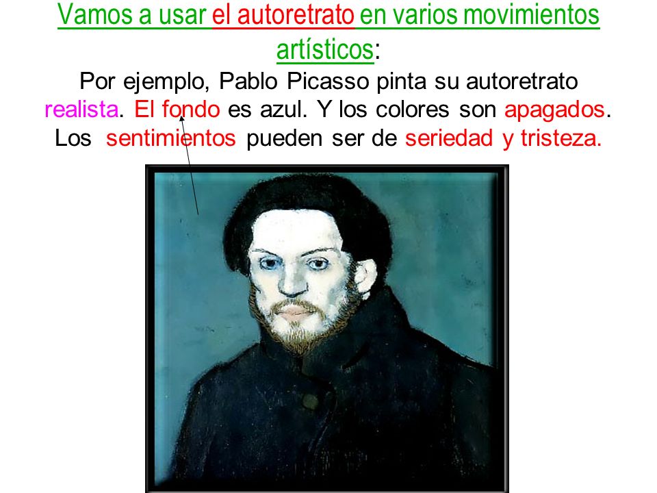 Vamos a usar el autoretrato en varios movimientos artísticos: Por ejemplo, Pablo Picasso pinta su autoretrato realista.