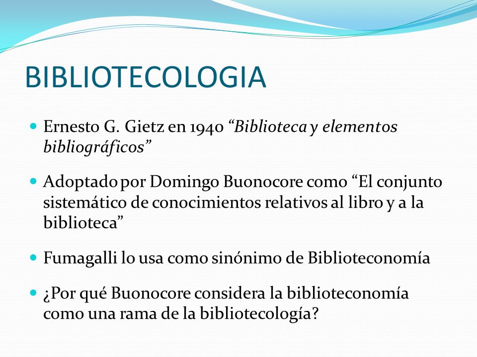 BIBLIOTECOLOGIA Ernesto G. Gietz en 1940 Biblioteca y elementos bibliográficos