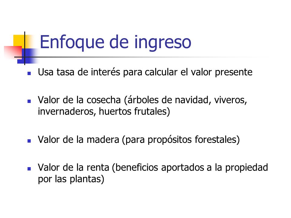 Enfoque de ingreso Usa tasa de interés para calcular el valor presente