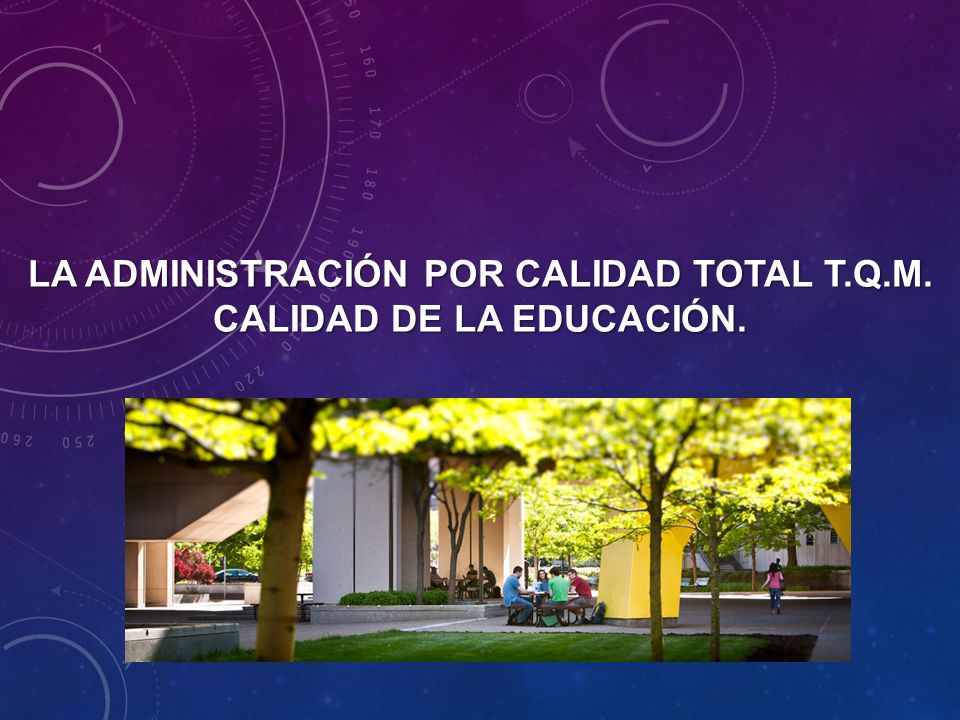 LA ADMINISTRACIÓN POR CALIDAD TOTAL T.Q.M. CALIDAD DE LA EDUCACIÓN.