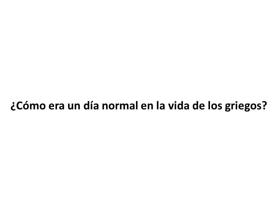 ¿Cómo era un día normal en la vida de los griegos