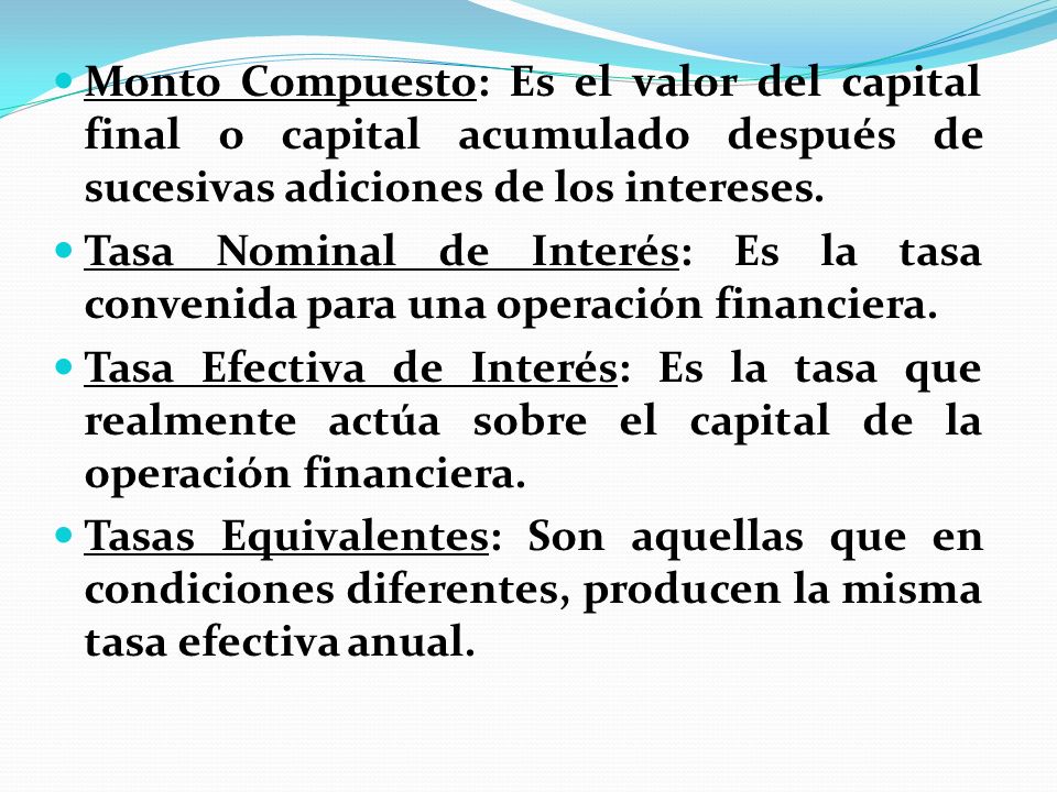 Monto Compuesto: Es el valor del capital final o capital acumulado después de sucesivas adiciones de los intereses.