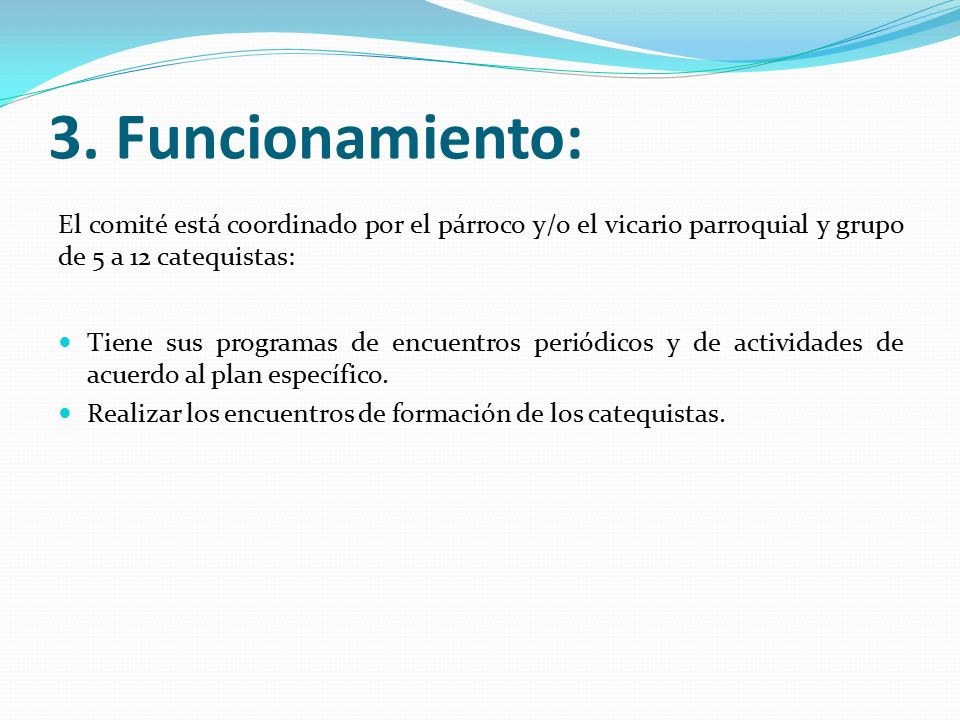 3. Funcionamiento: El comité está coordinado por el párroco y/o el vicario parroquial y grupo de 5 a 12 catequistas:
