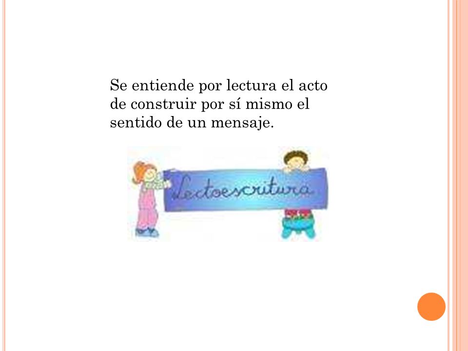 Se entiende por lectura el acto de construir por sí mismo el sentido de un mensaje.