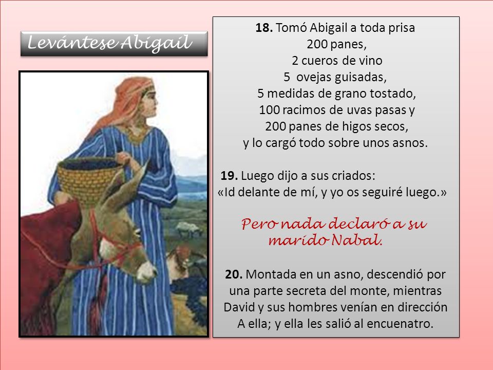 Levántese Abigail 18. Tomó Abigail a toda prisa 200 panes,