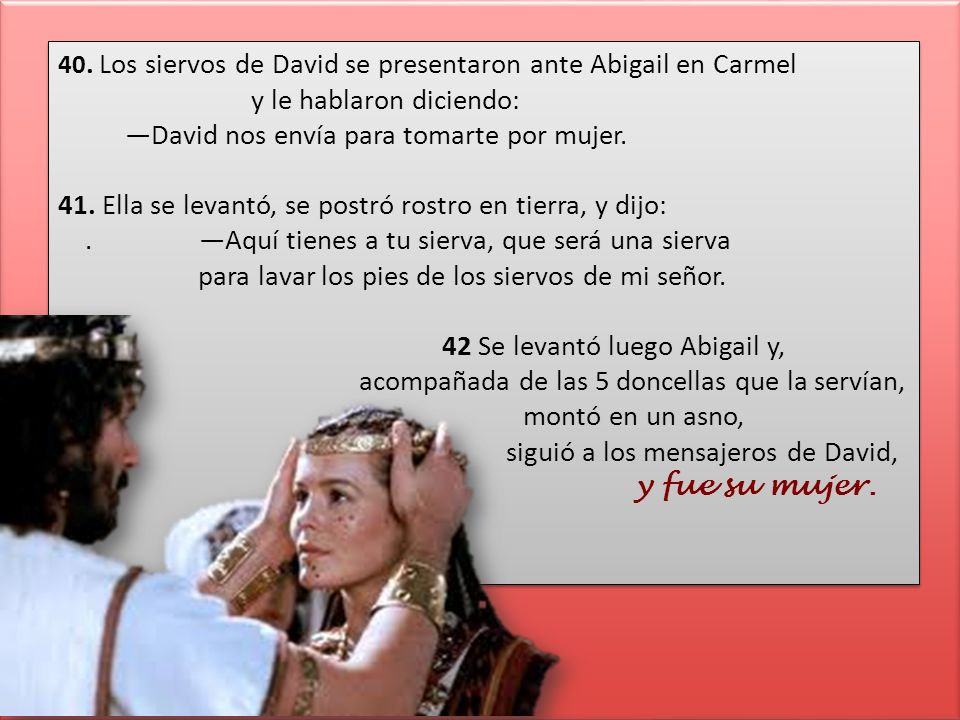 y le hablaron diciendo: —David nos envía para tomarte por mujer.