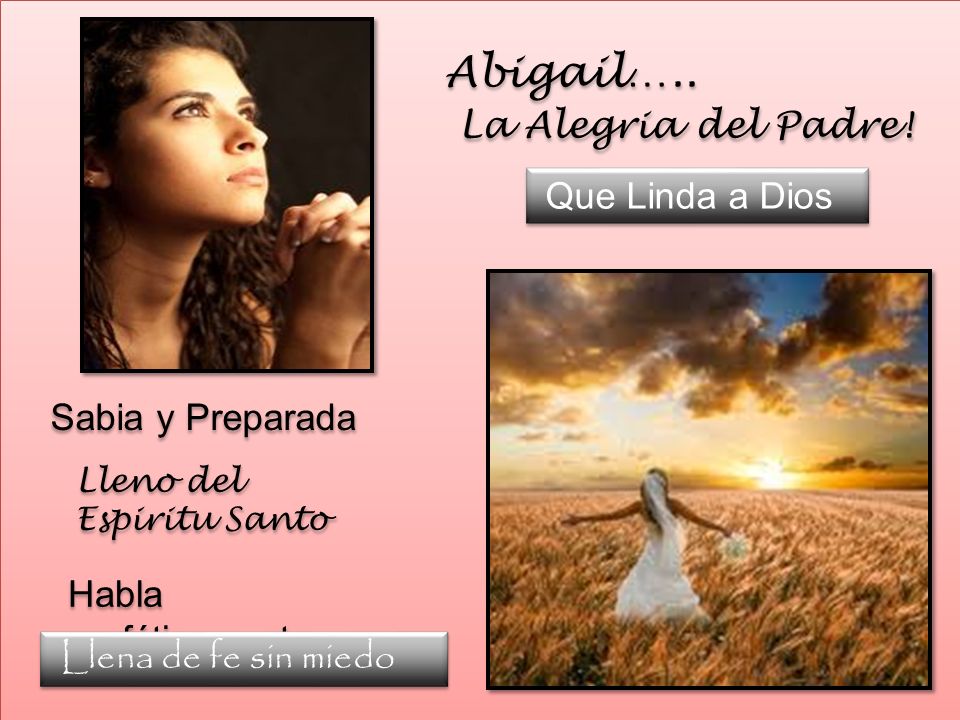 Abigail….. La Alegria del Padre! Que Linda a Dios Sabia y Preparada