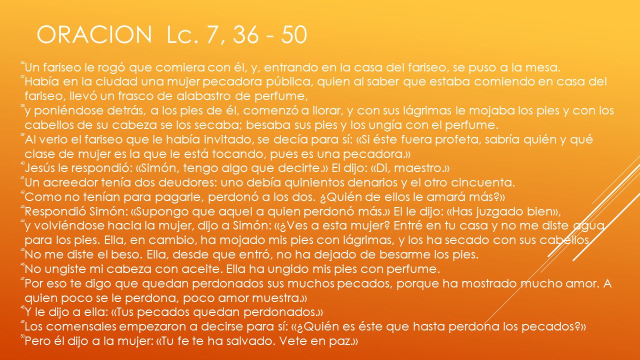 ORACION Lc. 7, Un fariseo le rogó que comiera con él, y, entrando en la casa del fariseo, se puso a la mesa.