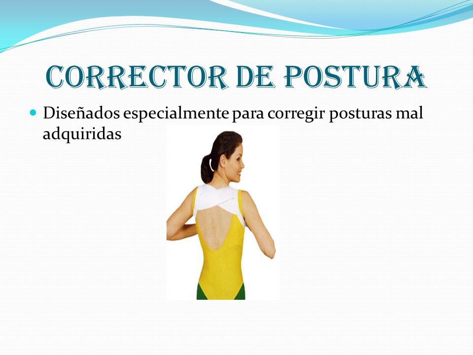 Corrector de postura Diseñados especialmente para corregir posturas mal adquiridas