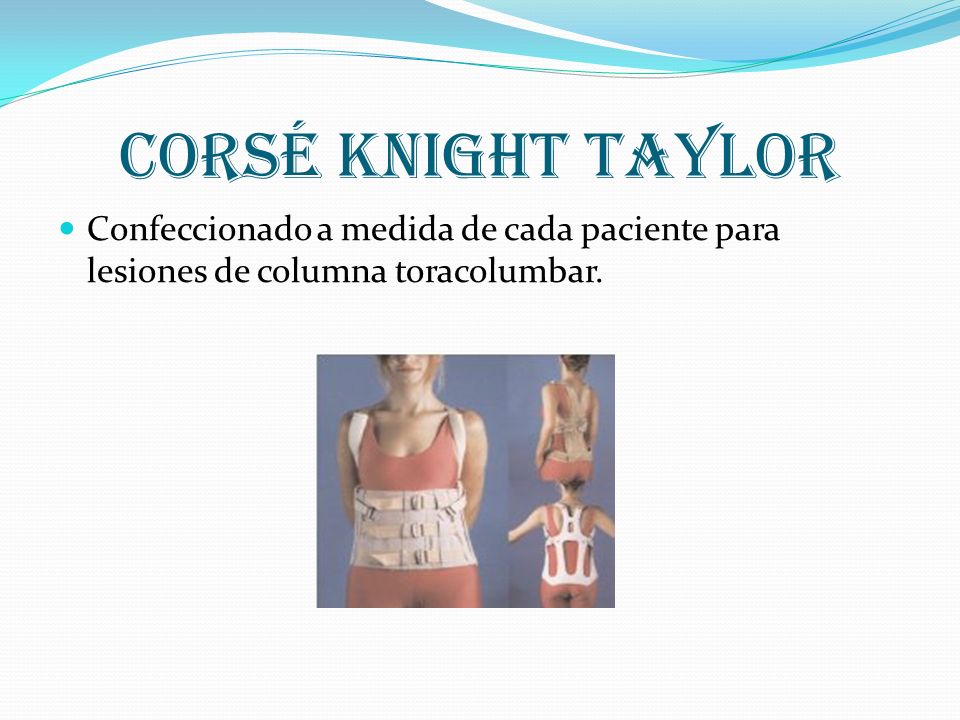 Corsé knight Taylor Confeccionado a medida de cada paciente para lesiones de columna toracolumbar.