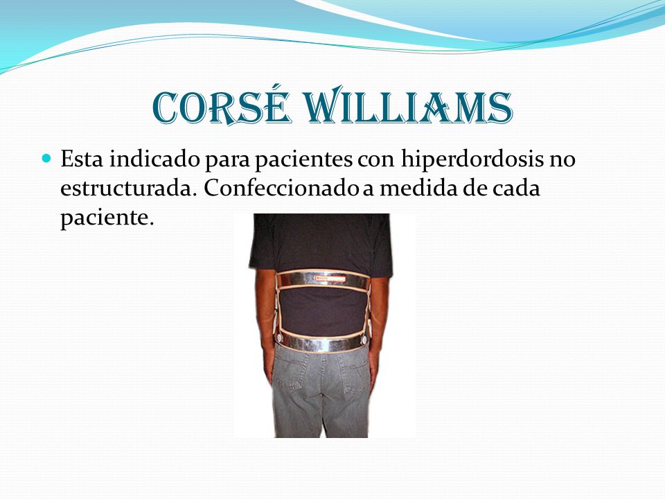 Corsé williams Esta indicado para pacientes con hiperdordosis no estructurada.