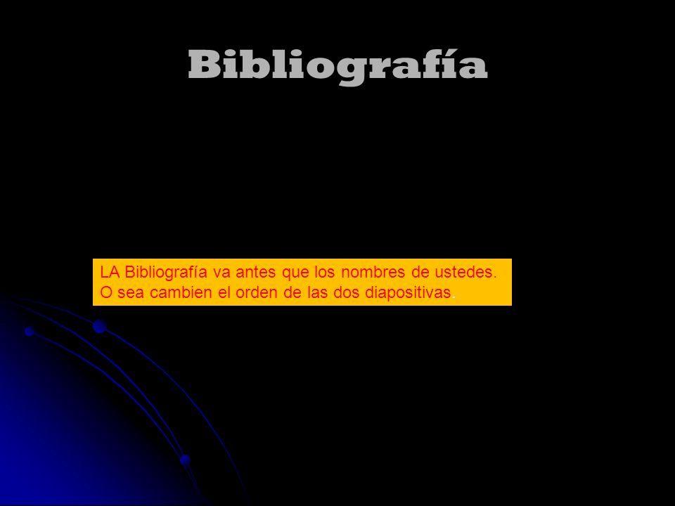 Bibliografía LA Bibliografía va antes que los nombres de ustedes.