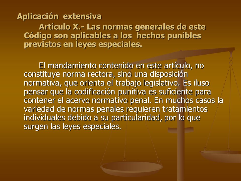 Aplicación extensiva Artículo X.- Las normas generales de este Código son aplicables a los hechos punibles previstos en leyes especiales.