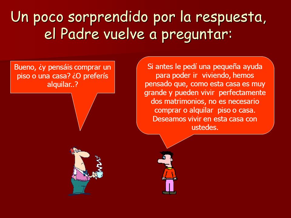 Un poco sorprendido por la respuesta, el Padre vuelve a preguntar: