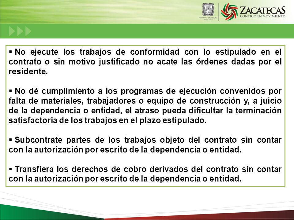 No ejecute los trabajos de conformidad con lo estipulado en el contrato o sin motivo justificado no acate las órdenes dadas por el residente.
