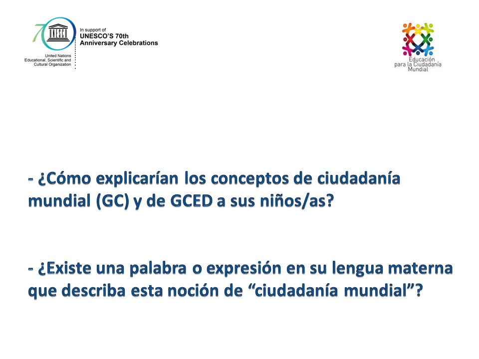 - ¿Cómo explicarían los conceptos de ciudadanía mundial (GC) y de GCED a sus niños/as.