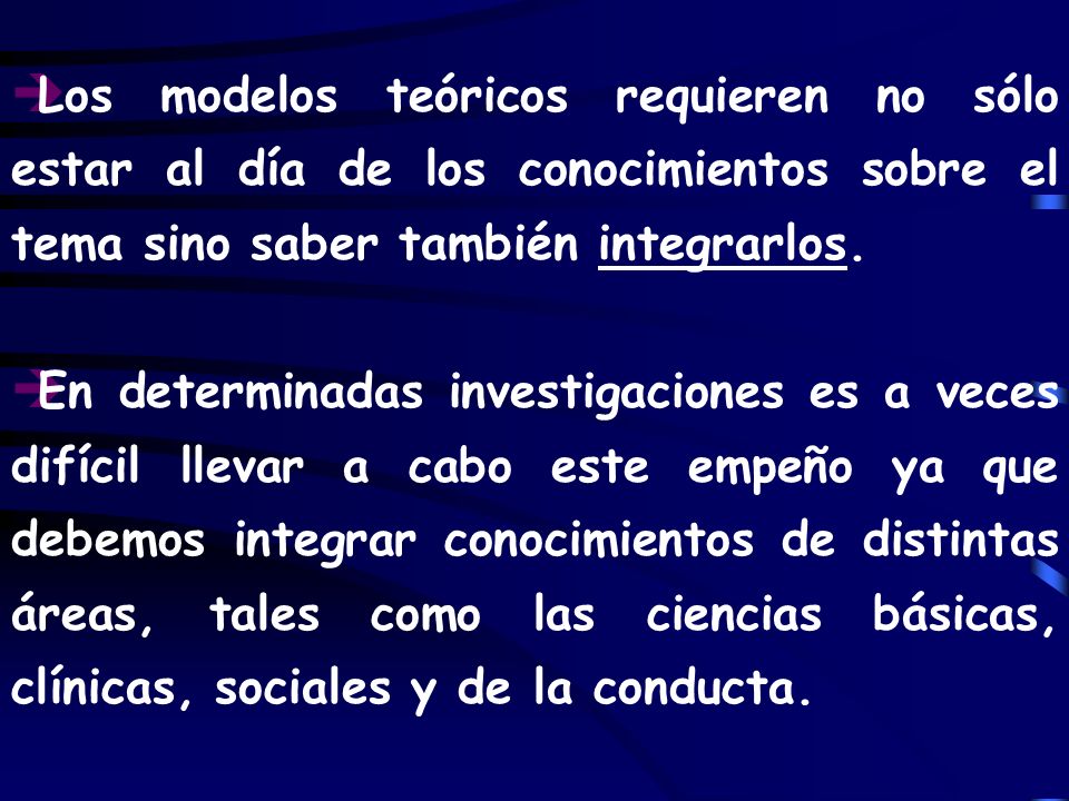 Los modelos teóricos requieren no sólo estar al día de los conocimientos sobre el tema sino saber también integrarlos.