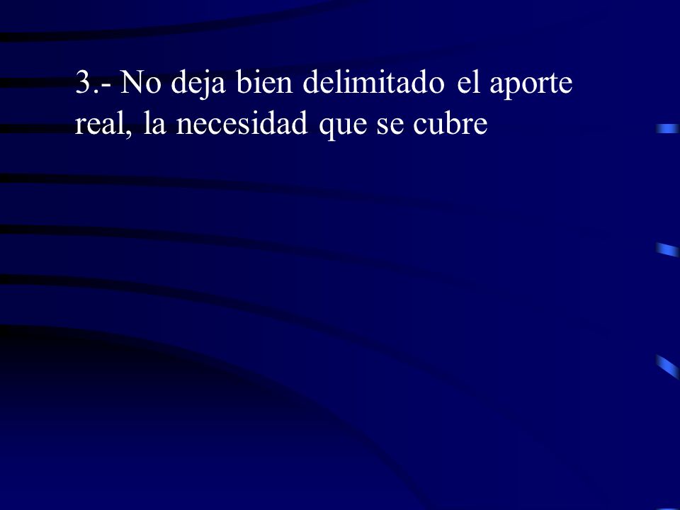 3.- No deja bien delimitado el aporte real, la necesidad que se cubre
