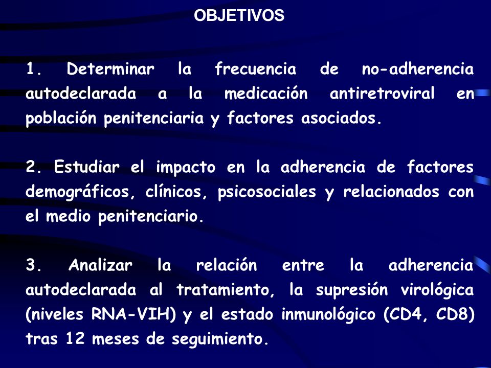 OBJETIVOS 1. Determinar la frecuencia de no-adherencia autodeclarada a la medicación antiretroviral en población penitenciaria y factores asociados.