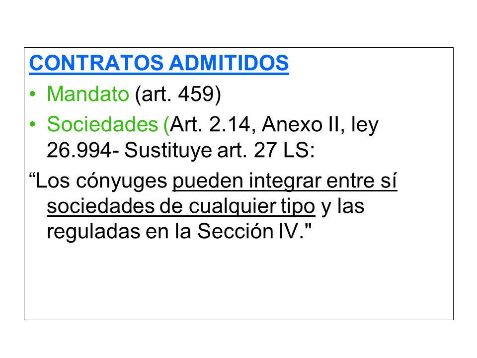 CONTRATOS ADMITIDOS Mandato (art. 459) Sociedades (Art. 2.14, Anexo II, ley Sustituye art. 27 LS: