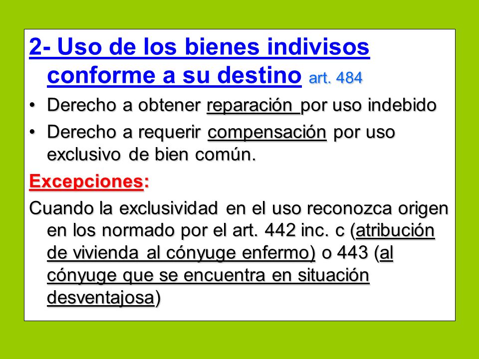 2- Uso de los bienes indivisos conforme a su destino art. 484