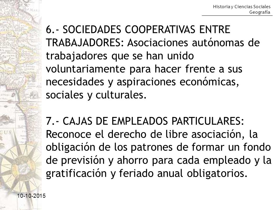 6.- SOCIEDADES COOPERATIVAS ENTRE TRABAJADORES: Asociaciones autónomas de trabajadores que se han unido voluntariamente para hacer frente a sus necesidades y aspiraciones económicas, sociales y culturales.