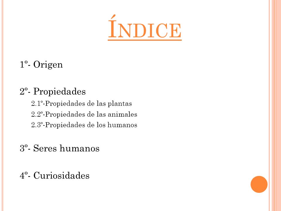 Índice 1º- Origen 2º- Propiedades 3º- Seres humanos 4º- Curiosidades