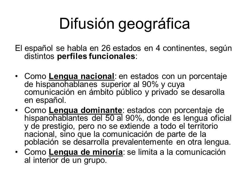 Difusión geográfica El español se habla en 26 estados en 4 continentes, según distintos perfiles funcionales: