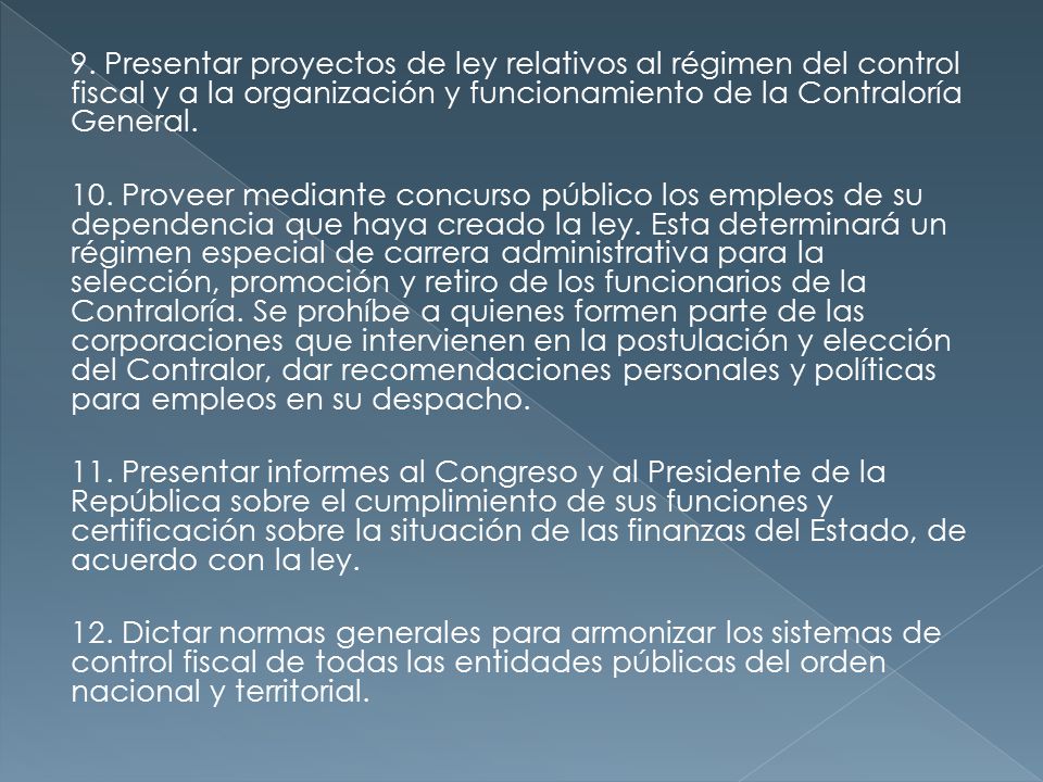9. Presentar proyectos de ley relativos al régimen del control fiscal y a la organización y funcionamiento de la Contraloría General.