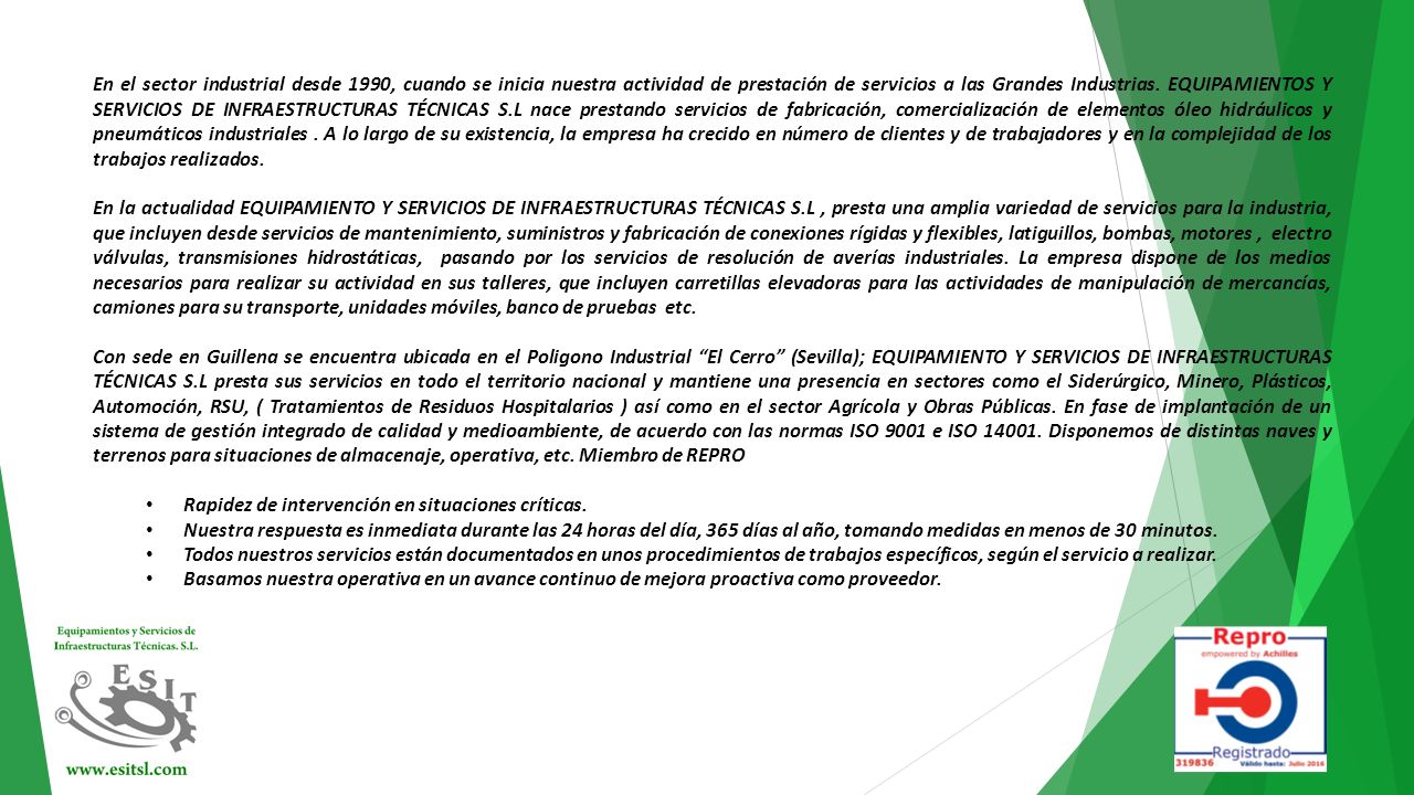 En el sector industrial desde 1990, cuando se inicia nuestra actividad de prestación de servicios a las Grandes Industrias. EQUIPAMIENTOS Y SERVICIOS DE INFRAESTRUCTURAS TÉCNICAS S.L nace prestando servicios de fabricación, comercialización de elementos óleo hidráulicos y pneumáticos industriales . A lo largo de su existencia, la empresa ha crecido en número de clientes y de trabajadores y en la complejidad de los trabajos realizados.