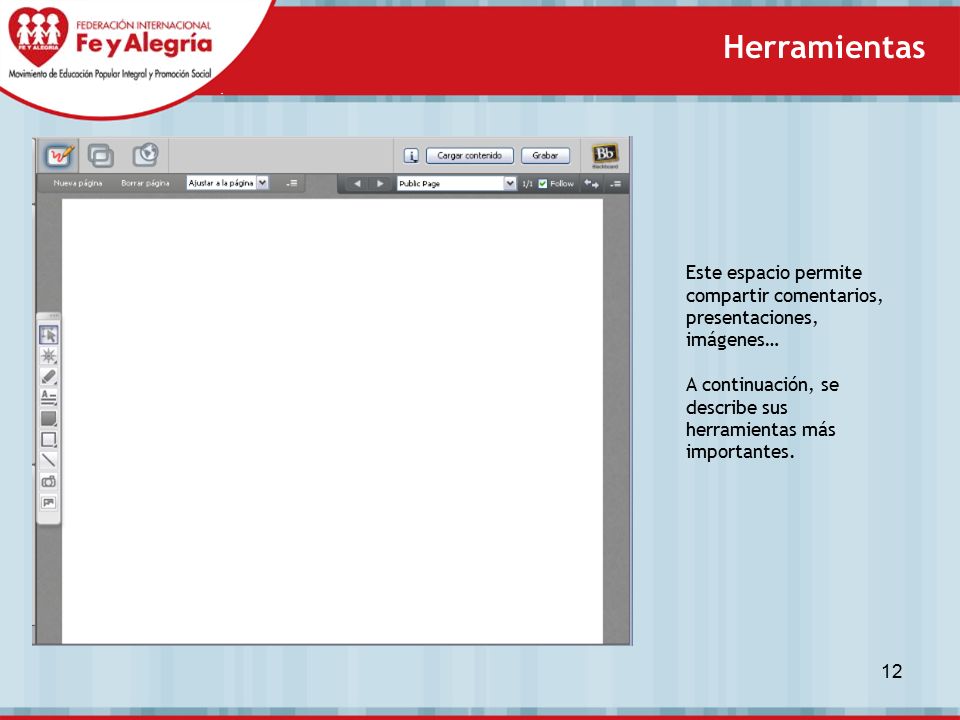 Herramientas Este espacio permite compartir comentarios, presentaciones, imágenes… A continuación, se describe sus herramientas más importantes.