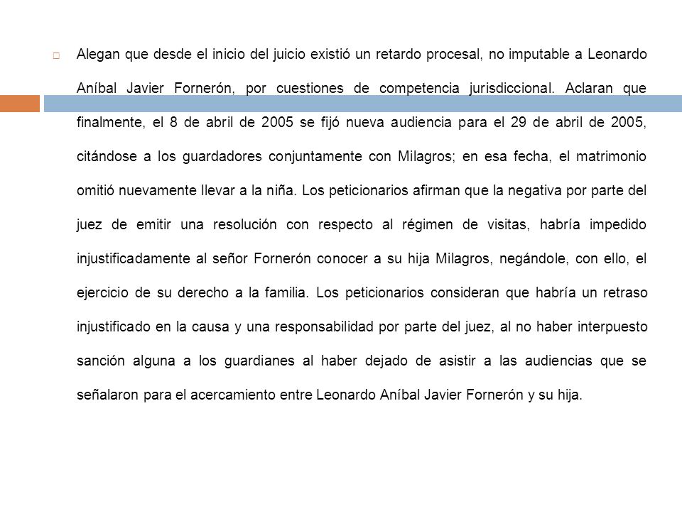 Alegan que desde el inicio del juicio existió un retardo procesal, no imputable a Leonardo Aníbal Javier Fornerón, por cuestiones de competencia jurisdiccional.