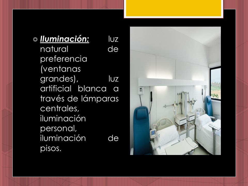 Iluminación: luz natural de preferencia (ventanas grandes), luz artificial blanca a través de lámparas centrales, iluminación personal, iluminación de pisos.