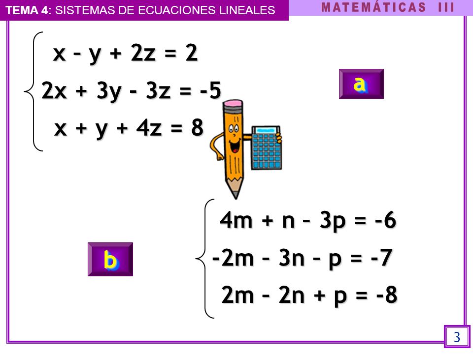 x – y + 2z = 2 a 2x + 3y - 3z = -5 x + y + 4z = 8 4m + n – 3p = -6