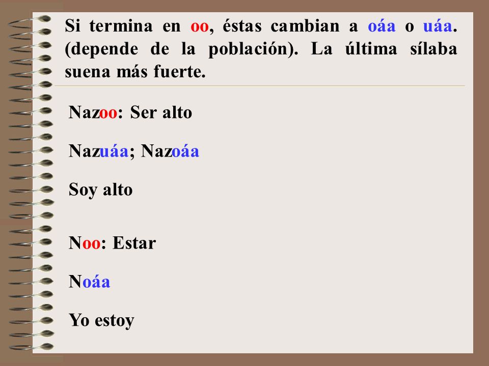 Si termina en oo, éstas cambian a oáa o uáa. (depende de la población)