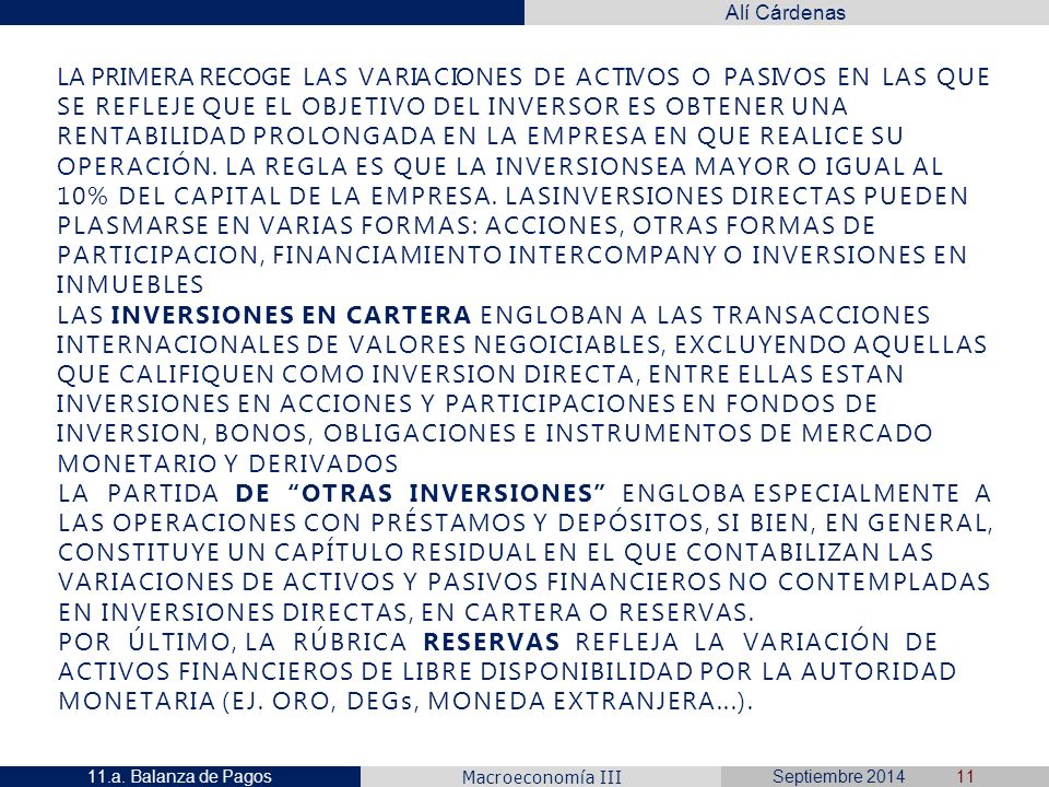 LA PRIMERA RECOGE LAS VARIACIONES DE ACTIVOS O PASIVOS EN LAS QUE SE REFLEJE QUE EL OBJETIVO DEL INVERSOR ES OBTENER UNA RENTABILIDAD PROLONGADA EN LA EMPRESA EN QUE REALICE SU OPERACIÓN. LA REGLA ES QUE LA INVERSIONSEA MAYOR O IGUAL AL 10% DEL CAPITAL DE LA EMPRESA. LASINVERSIONES DIRECTAS PUEDEN PLASMARSE EN VARIAS FORMAS: ACCIONES, OTRAS FORMAS DE PARTICIPACION, FINANCIAMIENTO INTERCOMPANY O INVERSIONES EN INMUEBLES