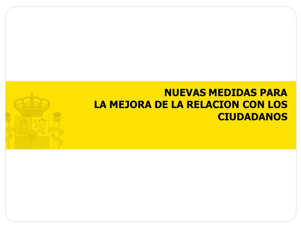 NUEVAS MEDIDAS PARA LA MEJORA DE LA RELACION CON LOS CIUDADANOS
