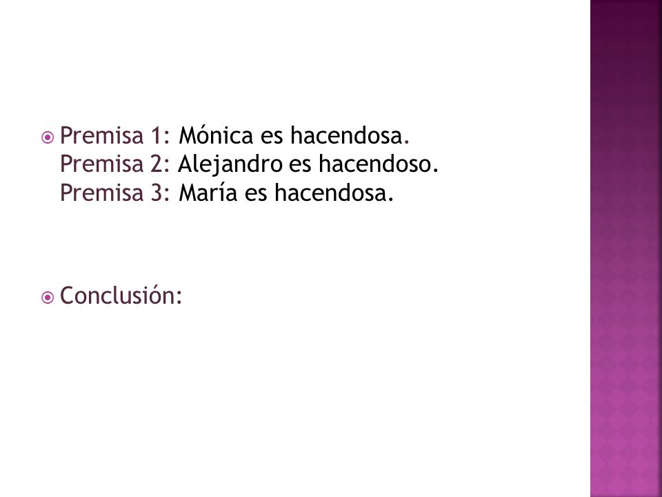 Premisa 1: Mónica es hacendosa. Premisa 2: Alejandro es hacendoso