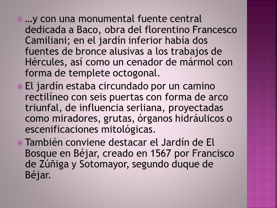 …y con una monumental fuente central dedicada a Baco, obra del florentino Francesco Camiliani; en el jardín inferior había dos fuentes de bronce alusivas a los trabajos de Hércules, así como un cenador de mármol con forma de templete octogonal.