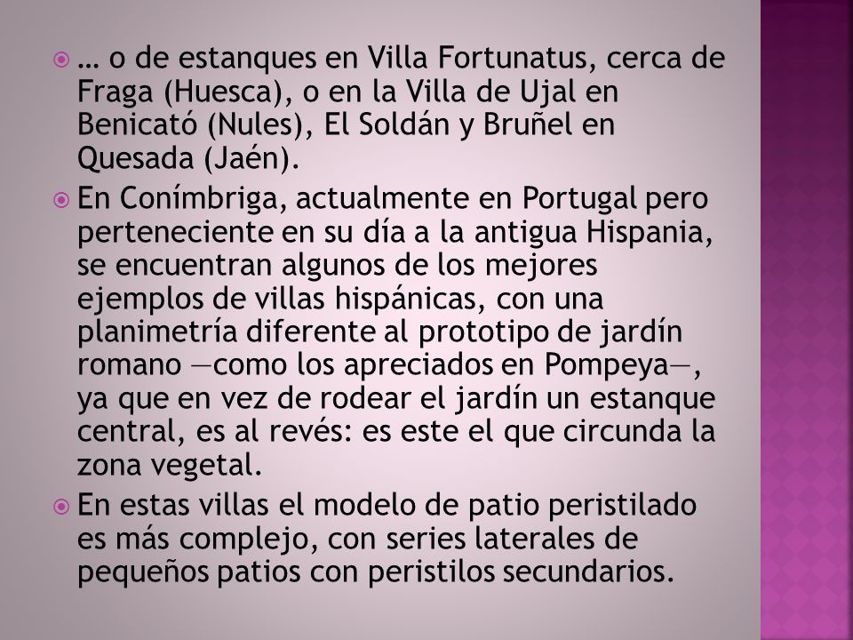 … o de estanques en Villa Fortunatus, cerca de Fraga (Huesca), o en la Villa de Ujal en Benicató (Nules), El Soldán y Bruñel en Quesada (Jaén).